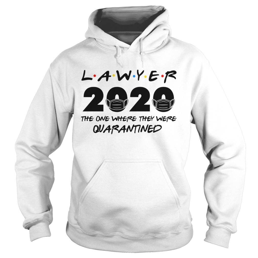 Lawyer 2020 the one where they were quarantined Hoodie