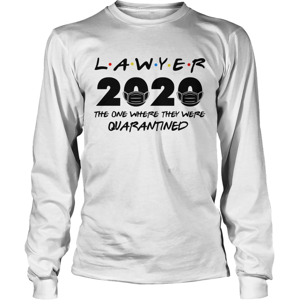 Lawyer 2020 the one where they were quarantined Long Sleeve