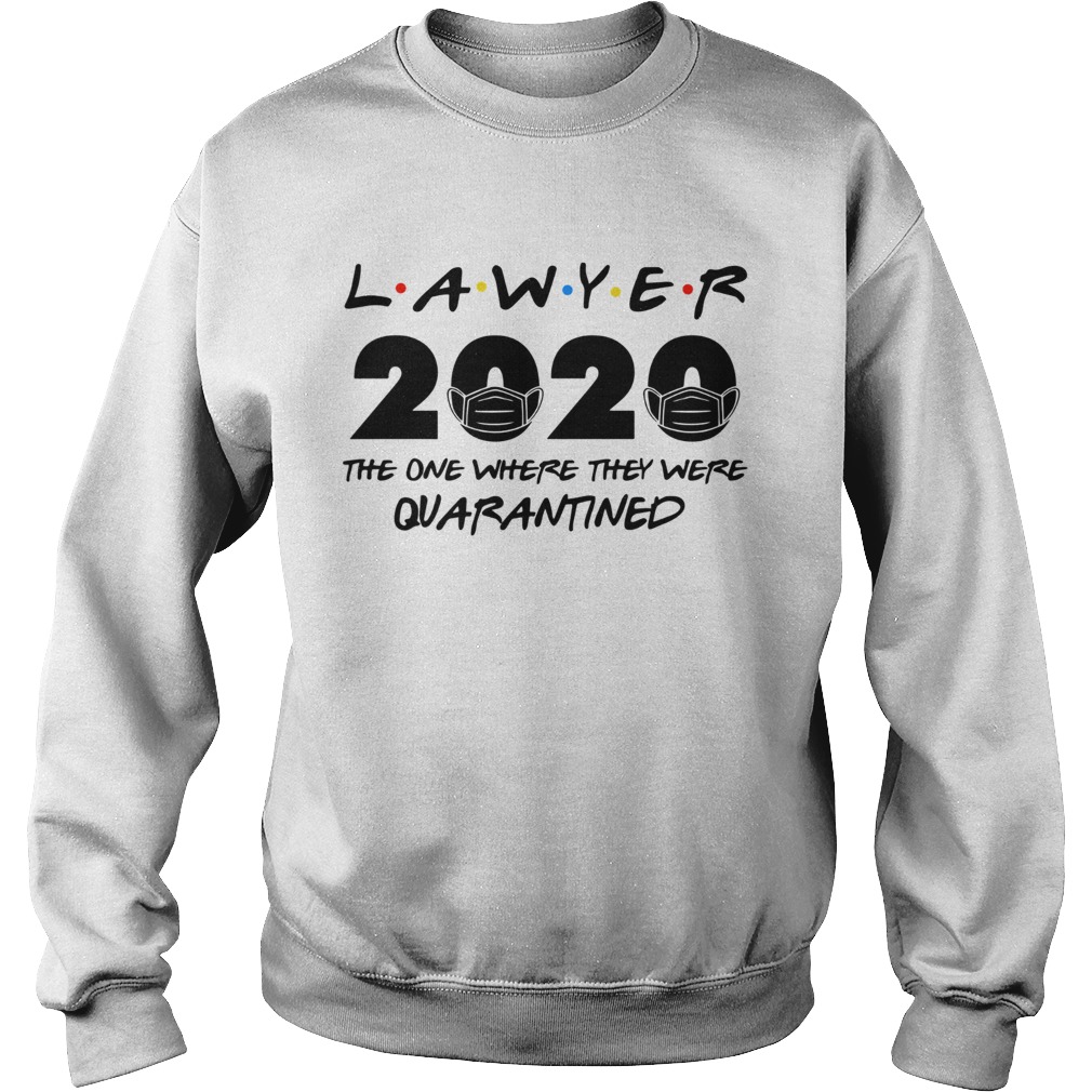 Lawyer 2020 the one where they were quarantined Sweatshirt