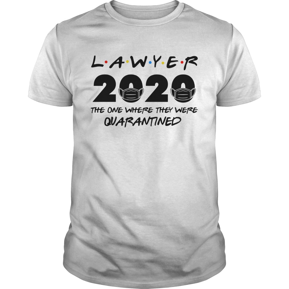 Lawyer 2020 the one where they were quarantined shirt