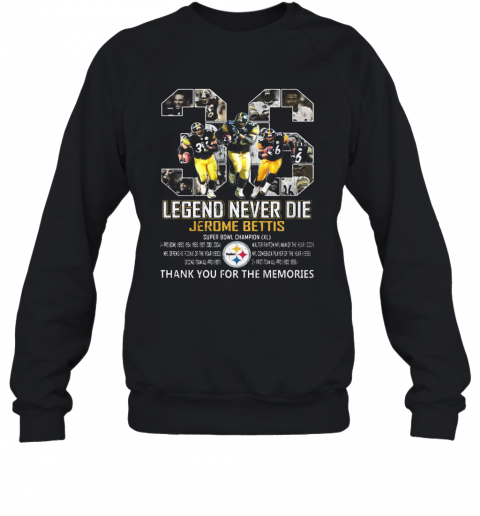 Legend Never Die Jerome Bettis 36 Pittsburgh Steelers T-Shirt Unisex Sweatshirt