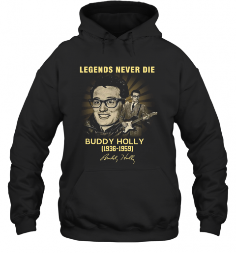 Legends Never Die Buddy Holly 1936 1959 Signatures T-Shirt Unisex Hoodie