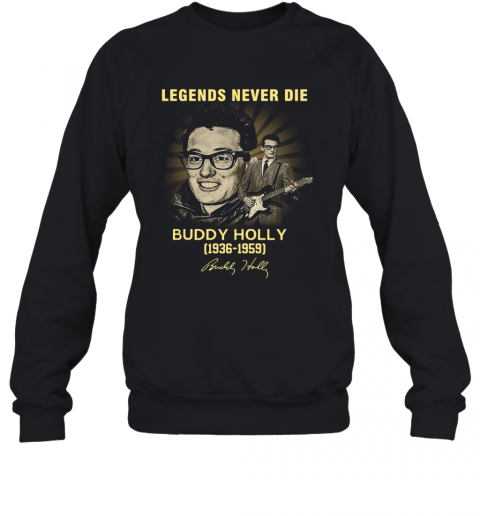Legends Never Die Buddy Holly 1936 1959 Signatures T-Shirt Unisex Sweatshirt