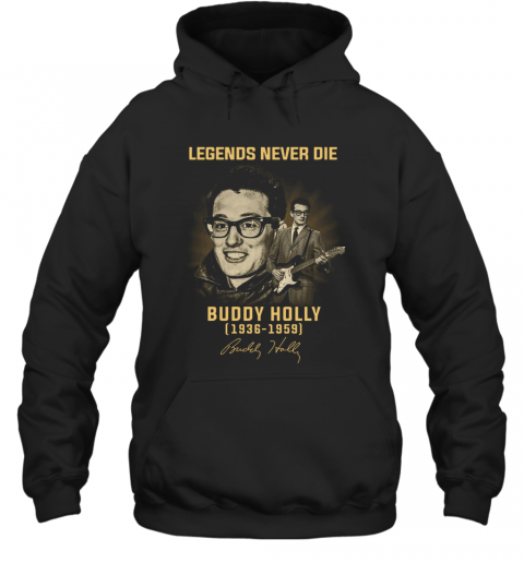 Legends Never Die Buddy Holly 1936 1959 T-Shirt Unisex Hoodie
