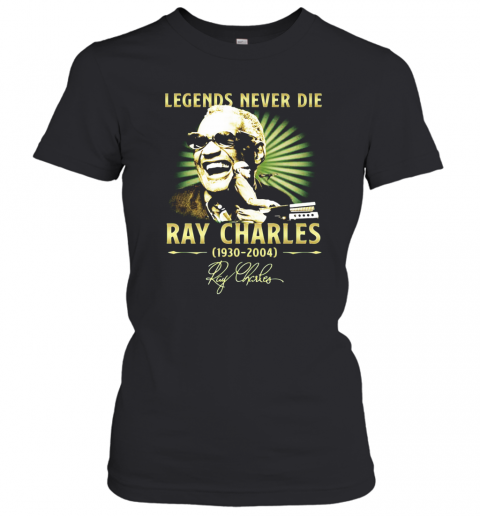Legends Never Die Ray Charles 1930 2004 Signature T-Shirt Classic Women's T-shirt