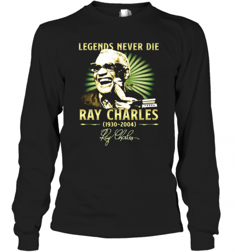 Legends Never Die Ray Charles 1930 2004 Signature T-Shirt Long Sleeved T-shirt 