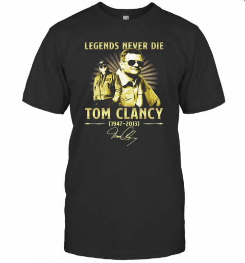Legends Never Die Tom Clancy 1947 2013 Signature T-Shirt