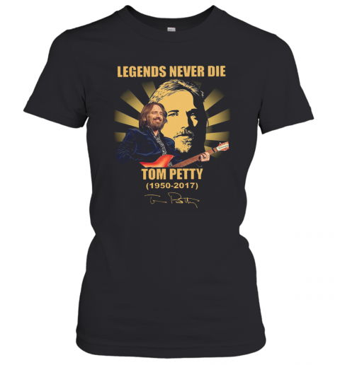 Legends Never Die Tom Petty 1950 2017 Signature T-Shirt Classic Women's T-shirt