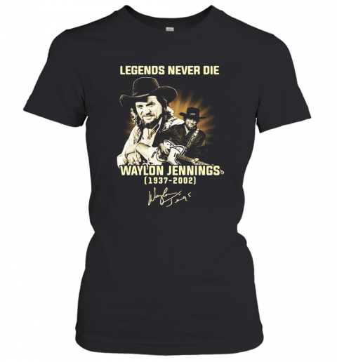 Legends Never Die Waylon Jennings 1937 2002 Signature T-Shirt Classic Women's T-shirt