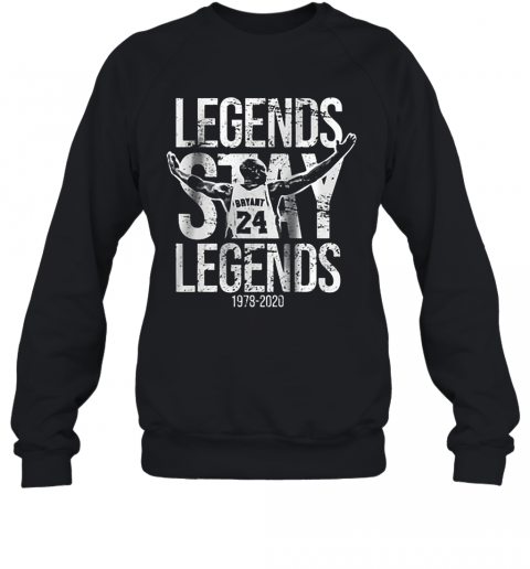 Legends Stay Legends 24 Kobe Bryant RIP 1978 2020 T-Shirt Unisex Sweatshirt