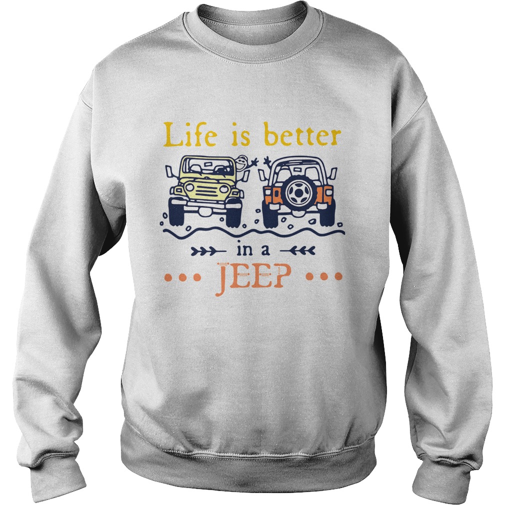 Life Is Better In A Jeep Sweatshirt