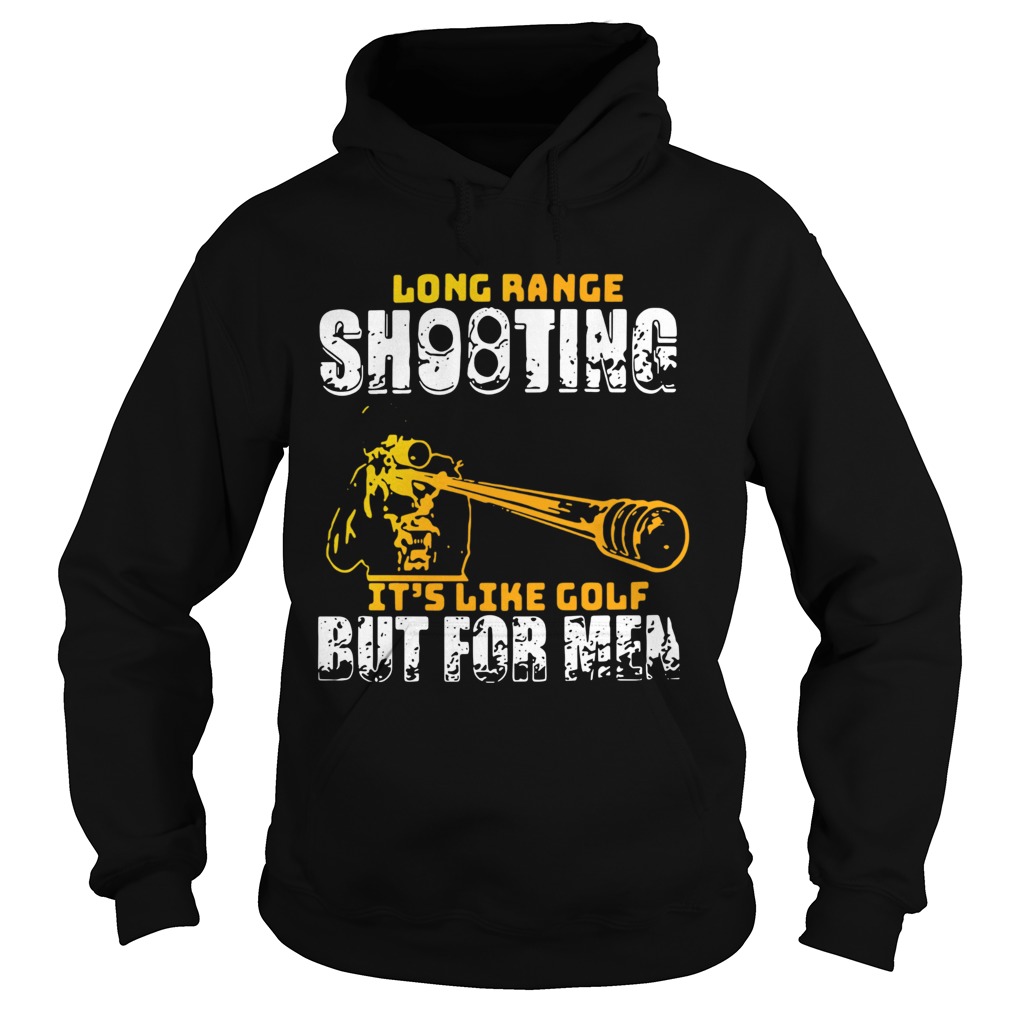Long Range Shooting Its Like Golf But For Men Hoodie
