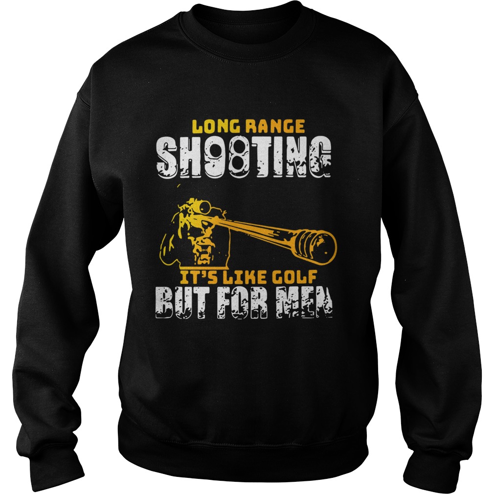 Long Range Shooting Its Like Golf But For Men Sweatshirt