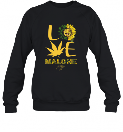 Love Sunflower And Weed Cannabis Malone Signature T-Shirt Unisex Sweatshirt