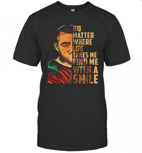 Mac Miller Art No Matter Where Life Takes Me Find Me With A Smile T-Shirt