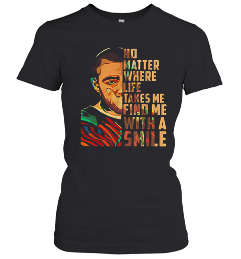 Mac Miller Art No Matter Where Life Takes Me Find Me With A Smile T-Shirt Classic Women's T-shirt