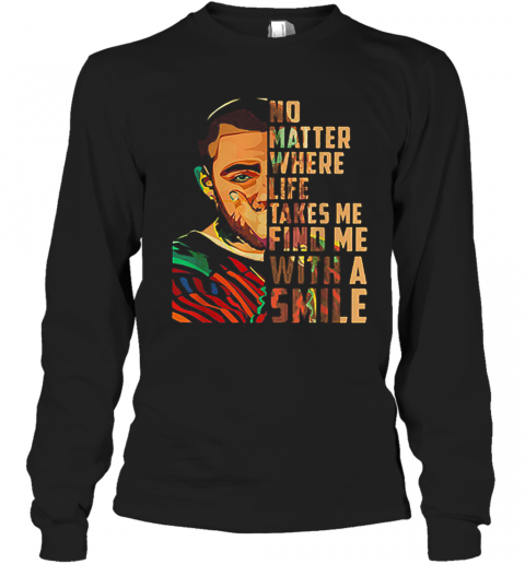 Mac Miller Art No Matter Where Life Takes Me Find Me With A Smile T-Shirt Long Sleeved T-shirt 