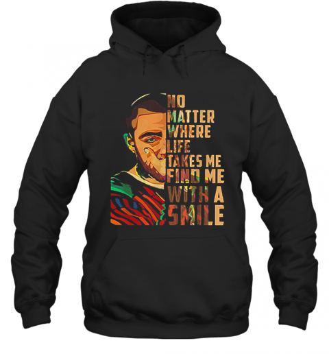 Mac Miller Art No Matter Where Life Takes Me Find Me With A Smile T-Shirt Unisex Hoodie
