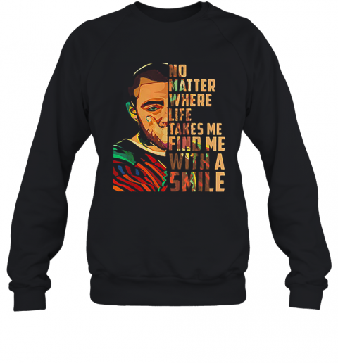 Mac Miller Art No Matter Where Life Takes Me Find Me With A Smile T-Shirt Unisex Sweatshirt