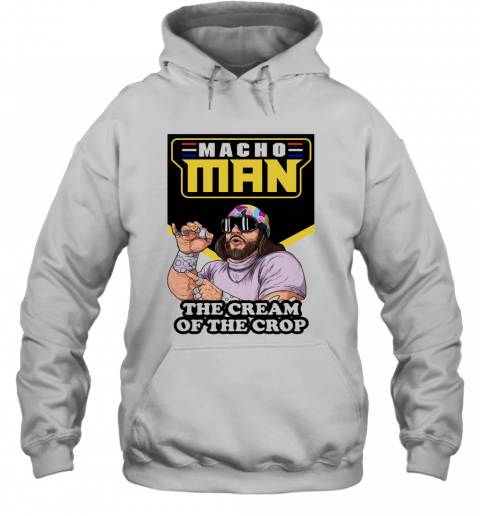 Macho Man Randy Savage Cream Of The Crop T-Shirt Unisex Hoodie
