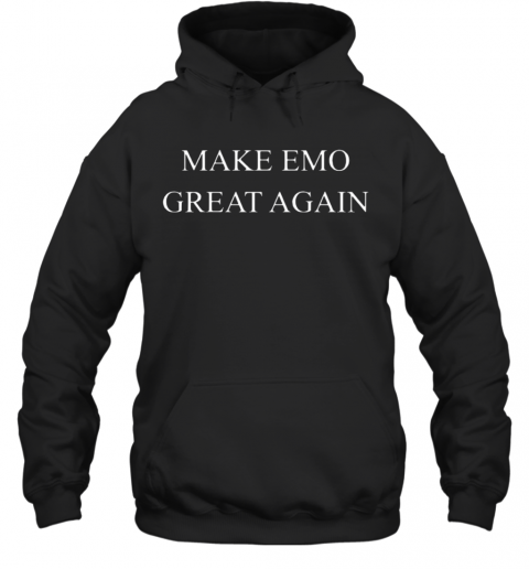 Make Emo Great Again T-Shirt Unisex Hoodie