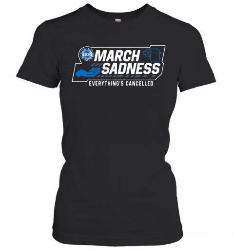 March Sadness 2020 Everything'S Cancelled T-Shirt Classic Women's T-shirt