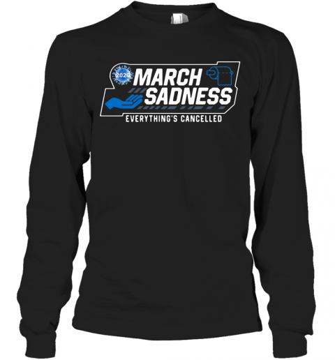 March Sadness 2020 Everything'S Cancelled T-Shirt Long Sleeved T-shirt 