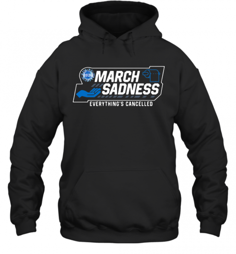 March Sadness 2020 Everything'S Cancelled T-Shirt Unisex Hoodie