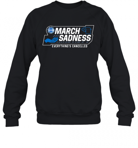 March Sadness 2020 Everything'S Cancelled T-Shirt Unisex Sweatshirt