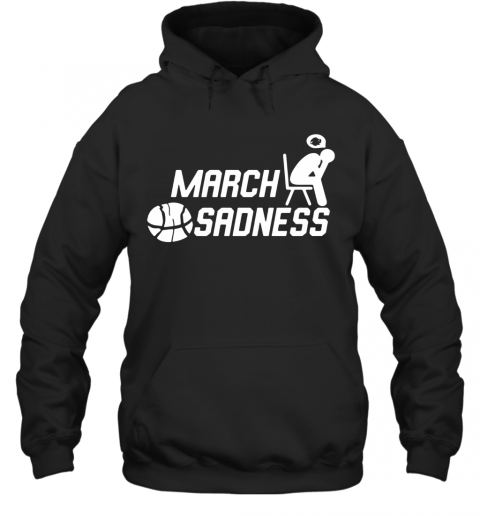March Sadness T-Shirt Unisex Hoodie