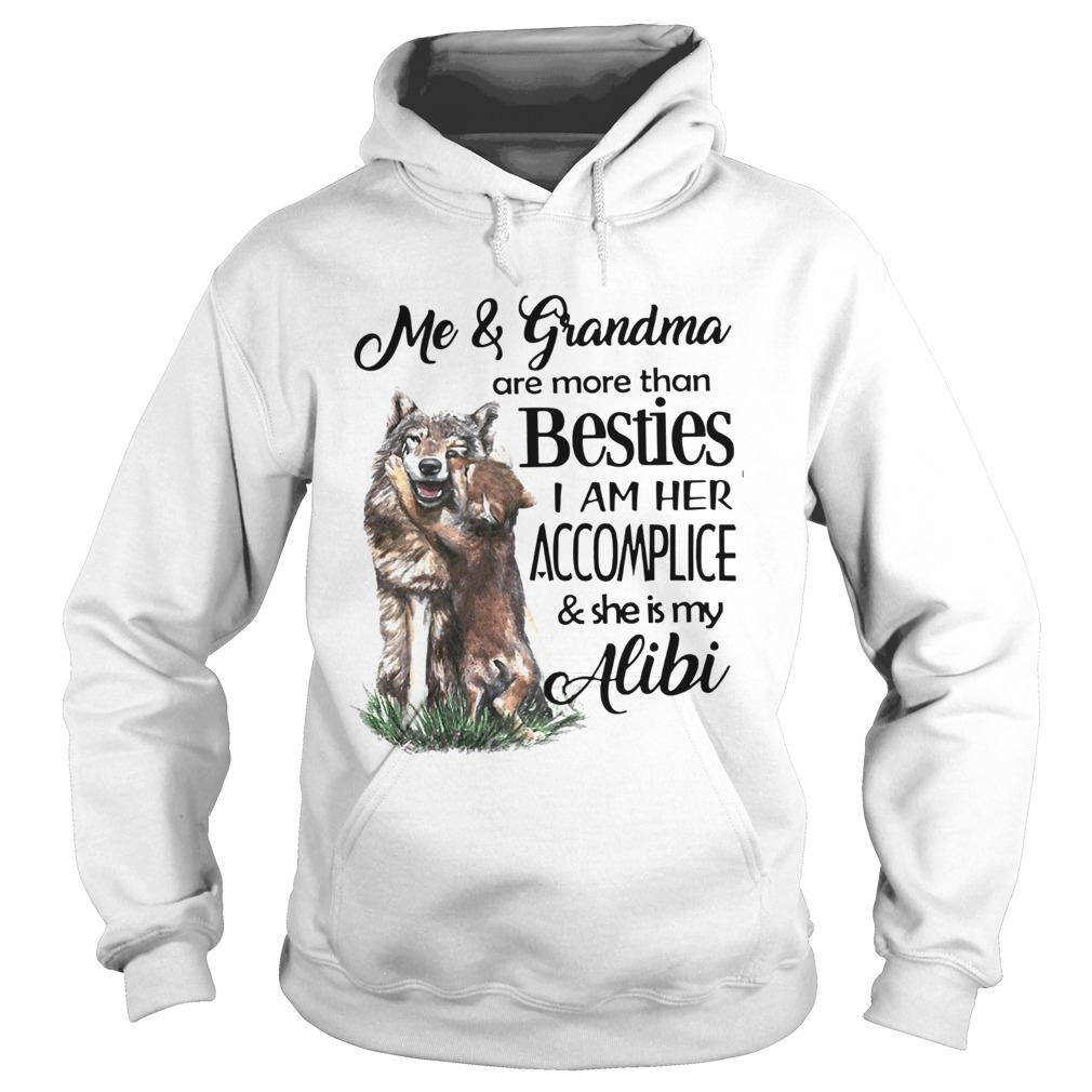 Me And Grandma Are More Than Besties I Am Her Accomplice And She Is My Alibi Hoodie