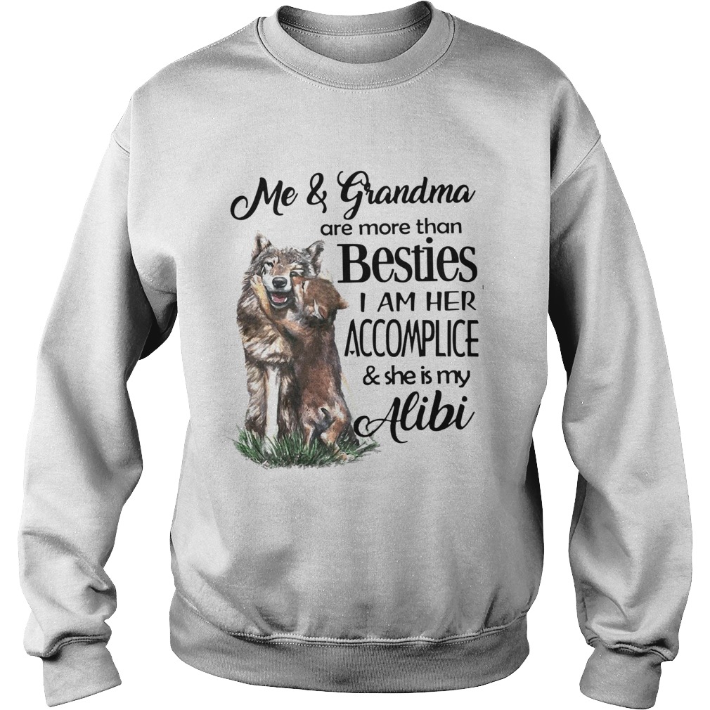 Me And Grandma Are More Than Besties I Am Her Accomplice And She Is My Alibi Sweatshirt