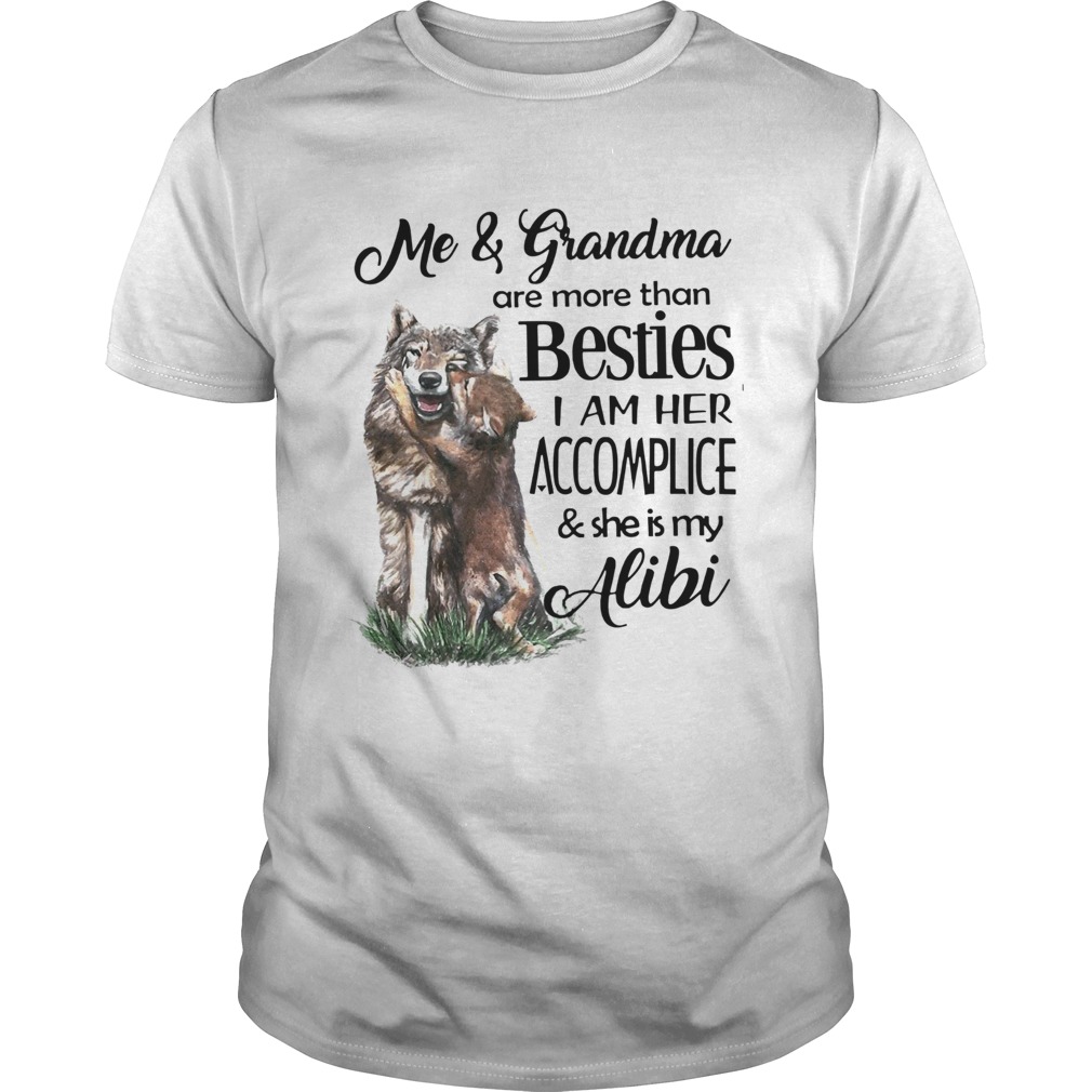Me And Grandma Are More Than Besties I Am Her Accomplice And She Is My Alibi shirt