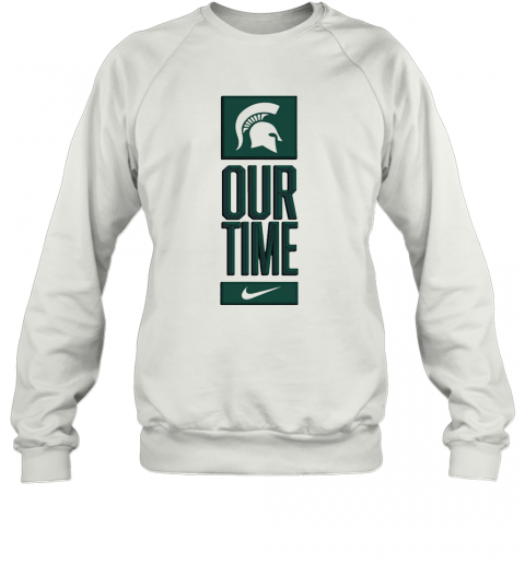 Michigan State Spartans Our Time T-Shirt Unisex Sweatshirt