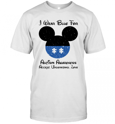 Mickey I Wear Blue For Autism Awareness Accept Understand Love T-Shirt