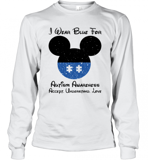 Mickey I Wear Blue For Autism Awareness Accept Understand Love T-Shirt Long Sleeved T-shirt 