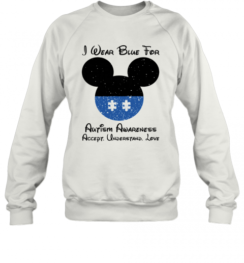 Mickey I Wear Blue For Autism Awareness Accept Understand Love T-Shirt Unisex Sweatshirt