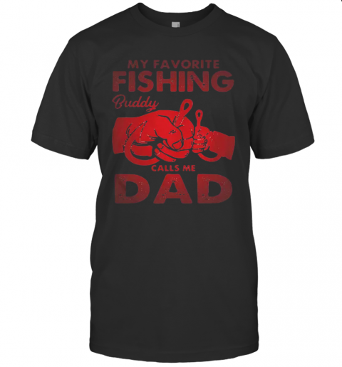 My Favorite Fishing Buddy Calls Me Dad Father Day T-Shirt