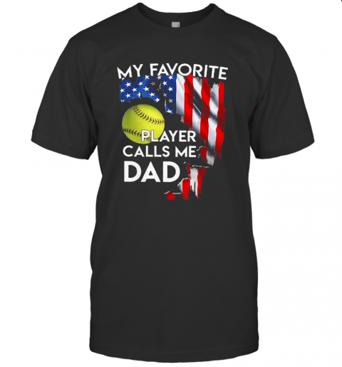 My Favorite Softball Player Calls Me Dad American Flag T-Shirt