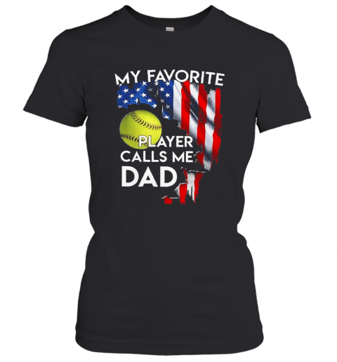 My Favorite Softball Player Calls Me Dad American Flag T-Shirt Classic Women's T-shirt