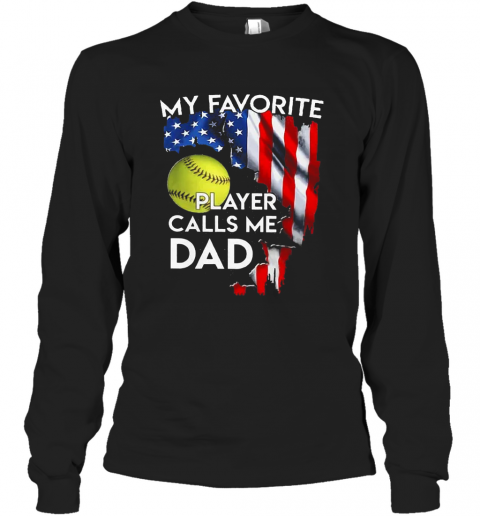 My Favorite Softball Player Calls Me Dad American Flag T-Shirt Long Sleeved T-shirt 