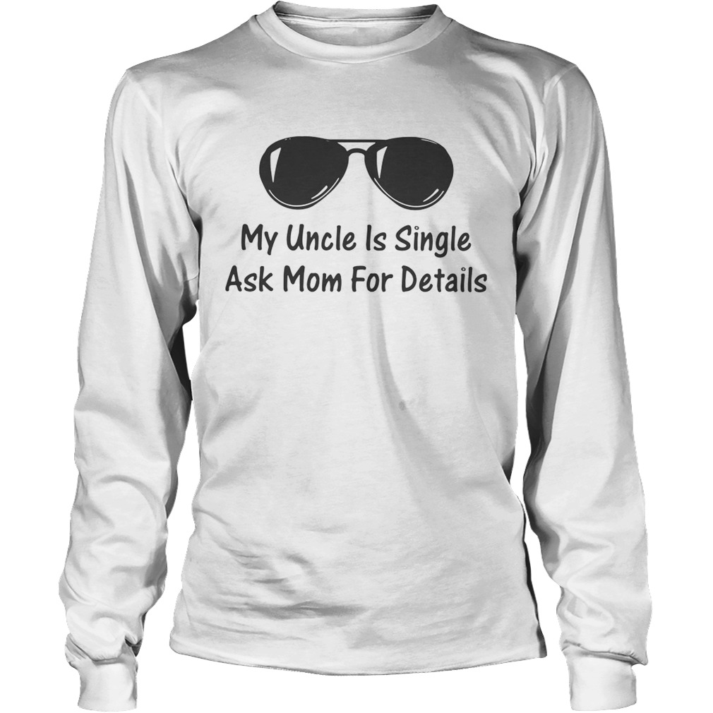 My Uncle Is Single Ask Mom For Details Long Sleeve