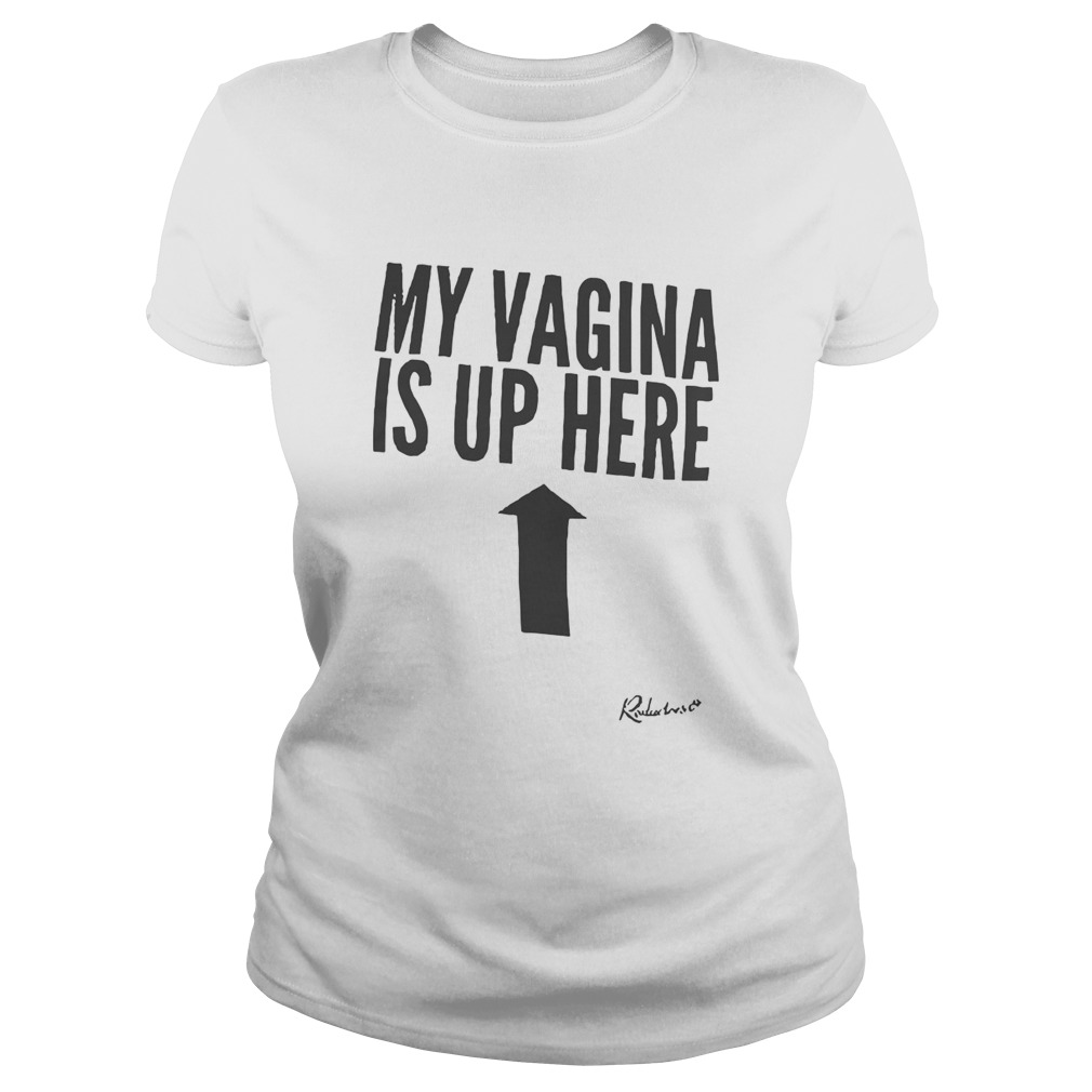 My Vagina Is Up Here Classic Ladies