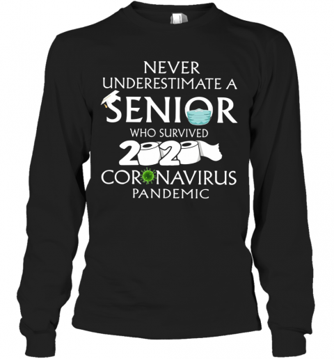 Never Underestimate A Senior Who Survived 2020 Coronavirus Pandemic T-Shirt Long Sleeved T-shirt 