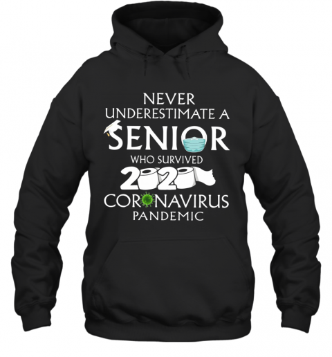 Never Underestimate A Senior Who Survived 2020 Coronavirus Pandemic T-Shirt Unisex Hoodie