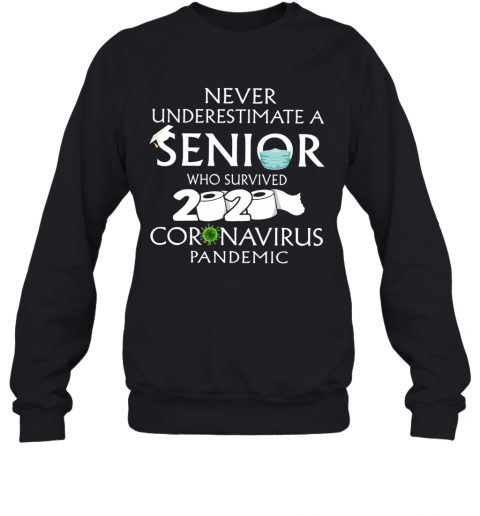 Never Underestimate A Senior Who Survived 2020 Coronavirus Pandemic T-Shirt Unisex Sweatshirt