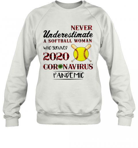 Never Underestimate A Softball Woman Who Survived 2020 Coronavirus Pandemic T-Shirt Unisex Sweatshirt
