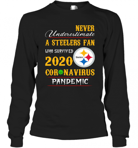 Never Underestimate A Steelers Fan Who Survived 2020 Coronavirus Pandemic T-Shirt Long Sleeved T-shirt 