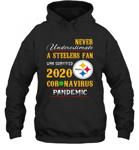 Never Underestimate A Steelers Fan Who Survived 2020 Coronavirus Pandemic T-Shirt Unisex Hoodie
