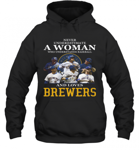 Never Underestimate A Woman Who Understands Baseball And Loves Brewers T-Shirt Unisex Hoodie